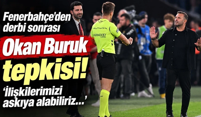 Fenerbahçe'den derbi sonrası Okan Buruk tepkisi! ‘İlişkilerimizi askıya alabiliriz…’