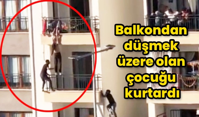 Düşmek üzere olan çocuğa ulaştı