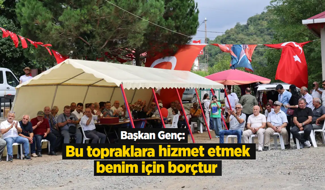 “Bu topraklara hizmet etmek borcumuz”