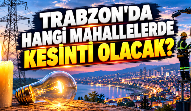 Trabzon’da 7 saatlik elektrik kesintisi! Hangi mahalleler etkilenecek?