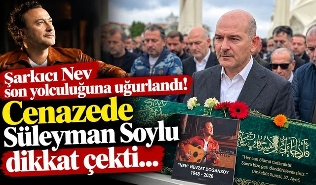 Şarkıcı Nev son yolculuğuna uğurlandı! Cenazede Süleyman Soylu dikkat çekti…