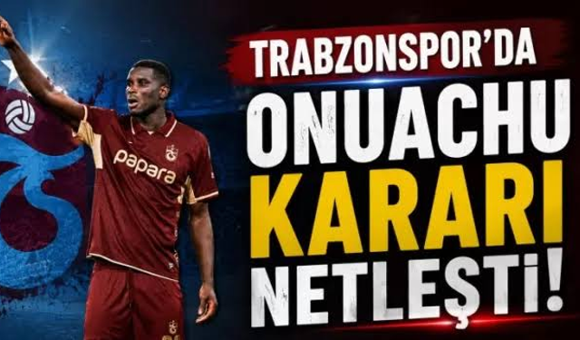 Trabzonspor'da Çaykur Rizespor derbisi öncesi Onuachu kararı