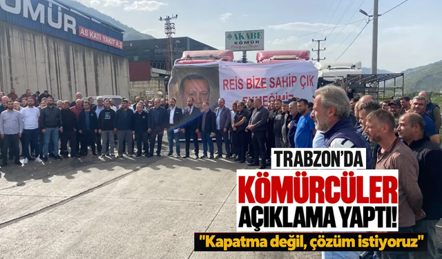Trabzon’da kömürcüler isyanda! Bize yer göstermediler