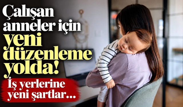 Çalışan anneler için yeni düzenleme: Kreş ve emzirme odası şartı geliyor