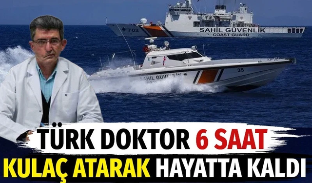 Türk doktor 6 saat kulaç atarak hayatta kaldı