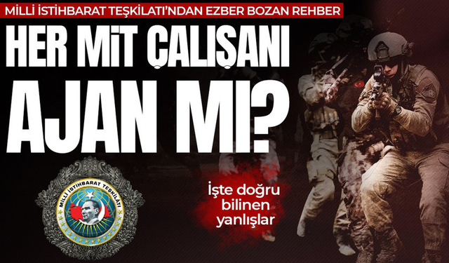 Her MİT çalışanı ajan mı? Milli İstihbarat Teşkilatı doğru bilinen yanlışlar tek tek açıklandı