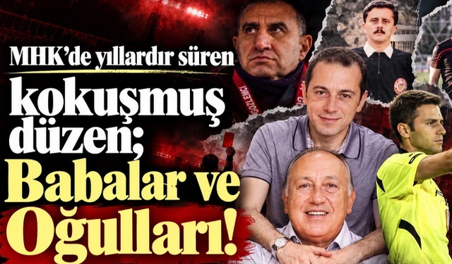 MHK'de yıllardır süren kokuşmuş düzen; Babalar ve Oğulları!