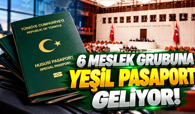 Meclis’e kanun teklifi sunuldu! 6 meslek grubuna daha yeşil pasaport geliyor
