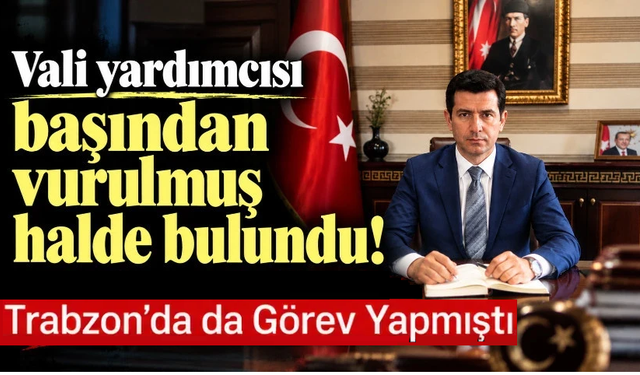 Vali Yardımcısı İhsan Ayrancı başından vurulmuş olarak bulundu!