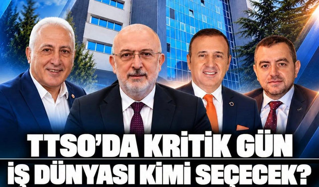 TTSO'DA KRİTİK GÜN!