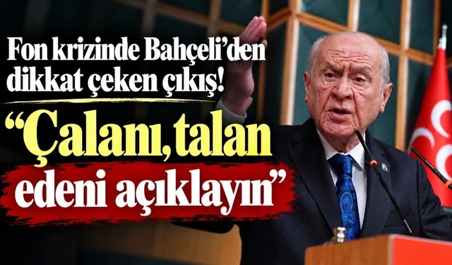 Fon krizinde Bahçeli'den dikkat çeken çıkış! "Çalanı, talan edeni açıklayın"
