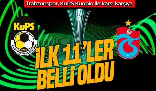Konferans Ligi'nde Fırtına zamanı: KuPS Kuopio - Trabzonspor ilk 11'ler!