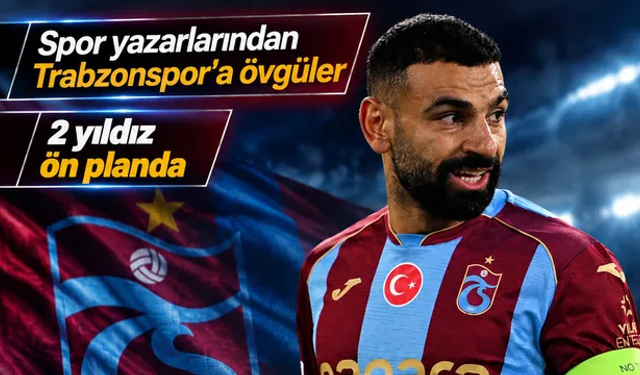 Spor yazarlarından Trabzonspor ve Salah övgüleri