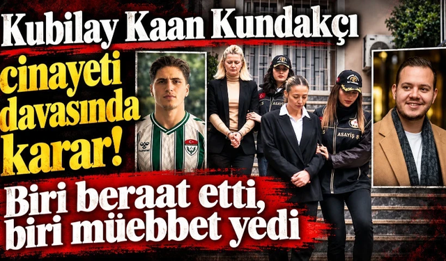 Kubilay Kaan Kundakçı cinayeti davasında karar!