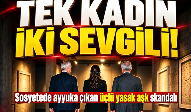 Sosyetede ayyuka çıkan "üçlü yasak aşk" skandalı