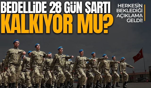 Bedelli askerlikte 28 gün şartı kalkıyor mu?