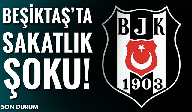 Beşiktaş şok sakatlık!
