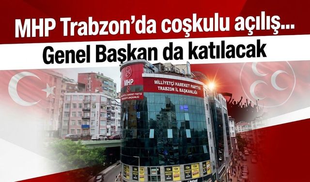 MHP Trabzon'da coşkulu açılış... Genel Başkan da katılacak