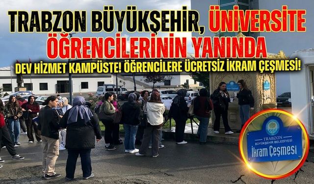 Trabzon Büyükşehir, üniversite öğrencilerinin yanında