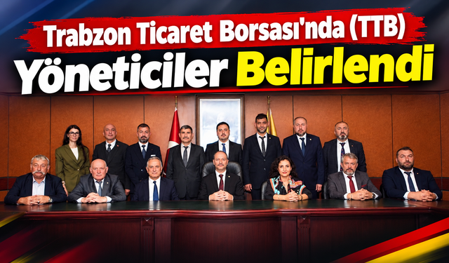Trabzon Ticaret Borsası’nda (TTB) Yöneticiler Belirlendi