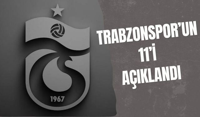 Trabzonspor’un 11’i açıklandı