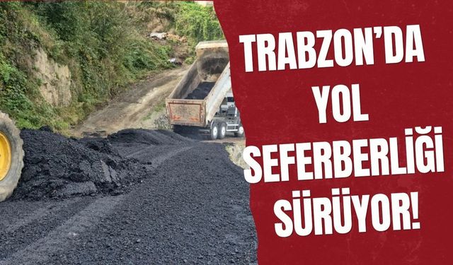 Trabzon’da yol seferberliği sürüyor!