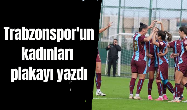 Trabzonspor'un kadınları plakayı yazdı
