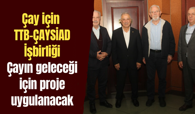 Çay için TTB-ÇAYSİAD İşbirliği
