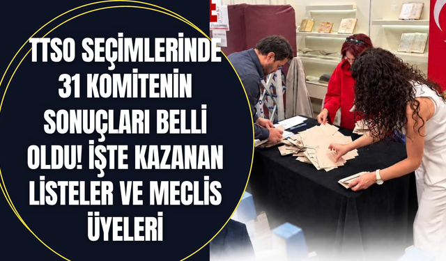 TTSO seçimlerinde 31 komitenin sonuçları belli oldu! İşte kazanan listeler ve meclis üyeleri