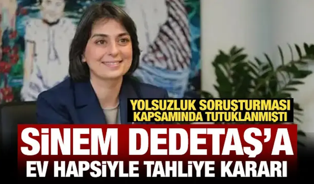 Tahliye edilen Sinem Dedetaş'a ev hapsi kararı