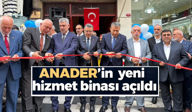 ANADER’in yeni hizmet binası açıldı...