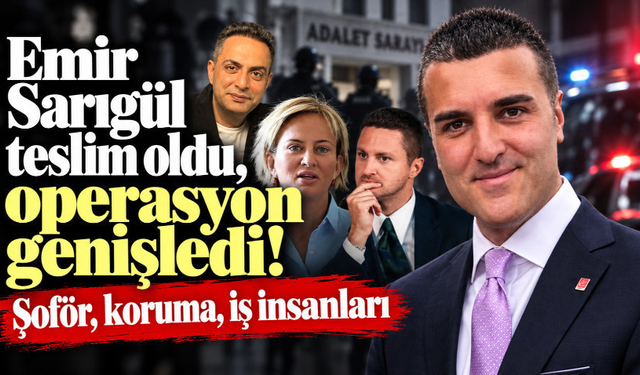 Emir Sarıgül teslim oldu, operasyon genişledi!