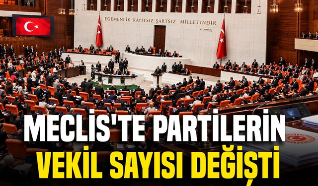 TBMM'de sandalye dağılımı değişti: İşte partilerin milletvekili sayıları