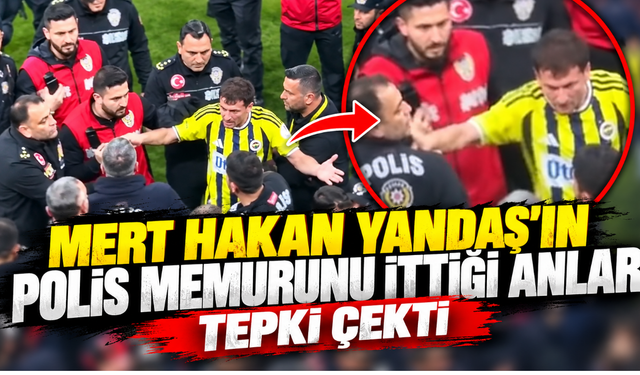 Mert Hakan Yandaş'ın Polis Memurunu İttiği Anlar Tepki Çekti