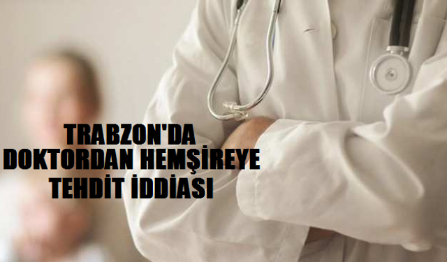 Trabzon'daki hastanede tehdit iddiası sosyal medyada gündem oldu!
