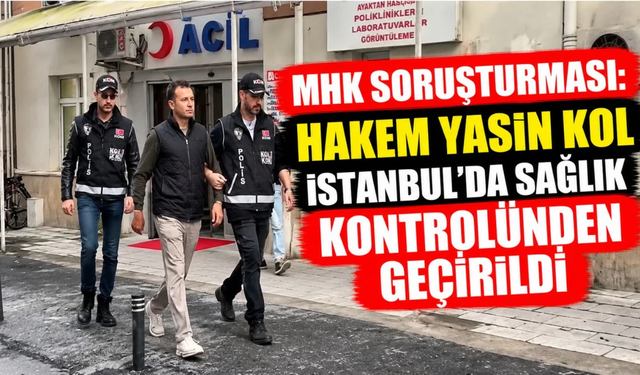 Yasin Kol İstanbul’da sağlık kontrolünden geçirildi