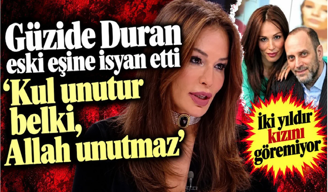 İki yıldır kızını göremiyor… Güzide Duran eski eşine isyan etti
