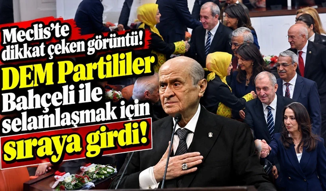 DEM Partililer Bahçeli ile selamlaşmak için sıraya girdi