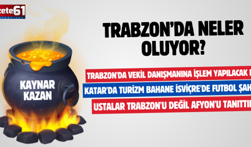 TRABZON'DA NELER OLUYOR?