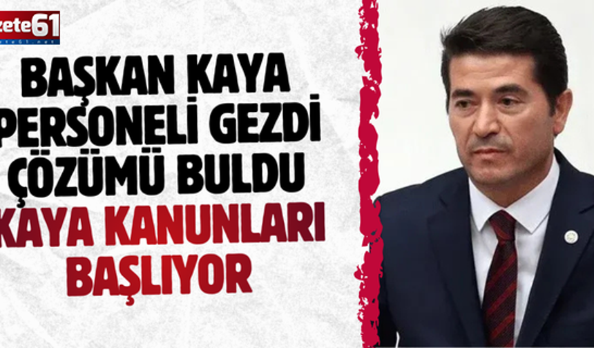 BAŞKAN KAYA PERSONELİ GEZDİ ÇÖZÜMÜ BULDU..KAYA KANUNLARI BAŞLIYOR