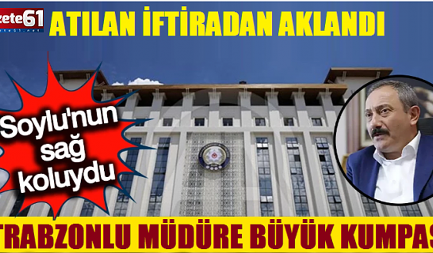 TRABZONLU EMNİYET MÜDÜRÜNE BÜYÜK KUMPAS... SONUNDA AKLANDI