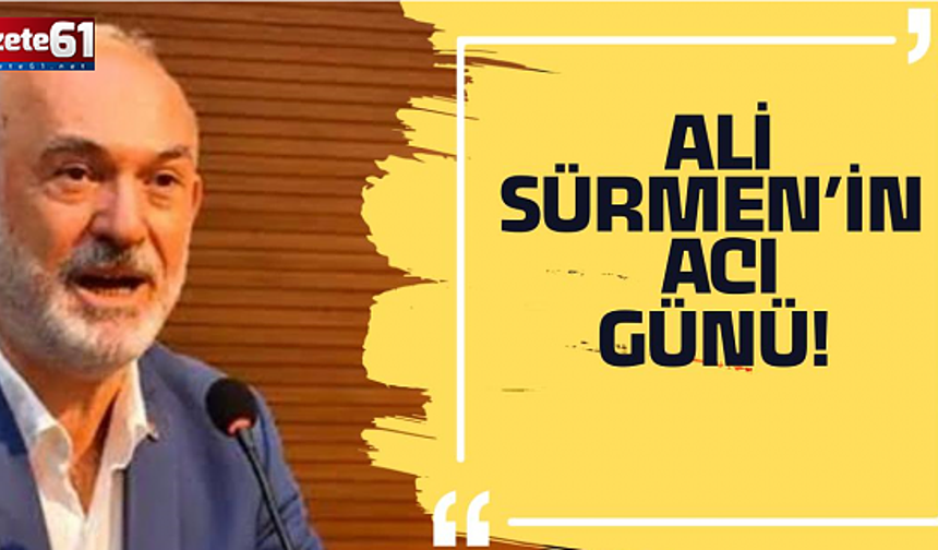 Ali Sürmen'in acı günü!