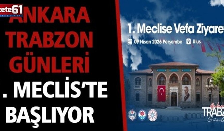 Ankara Trabzon Günleri 1. Meclis’te Başlıyor