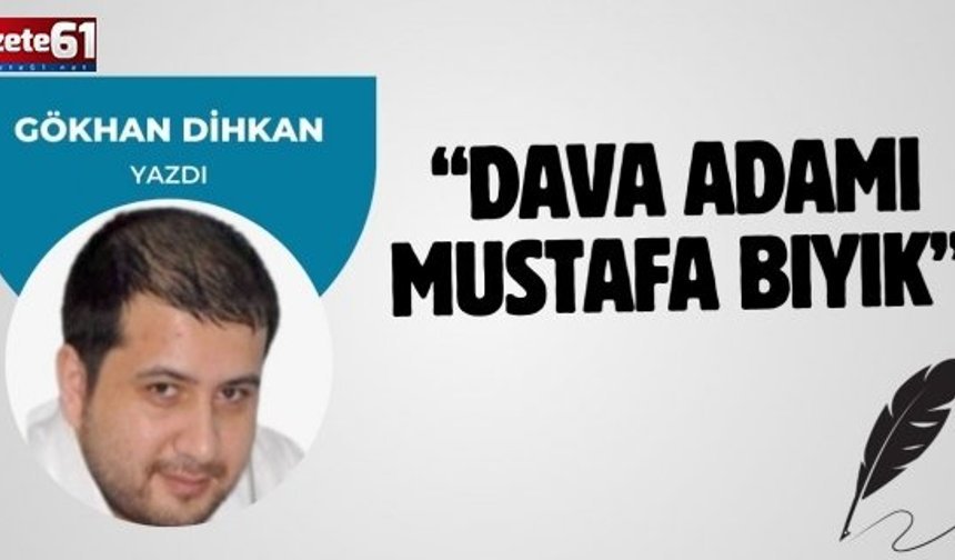 "Dava Adamı Mustafa Bıyık"