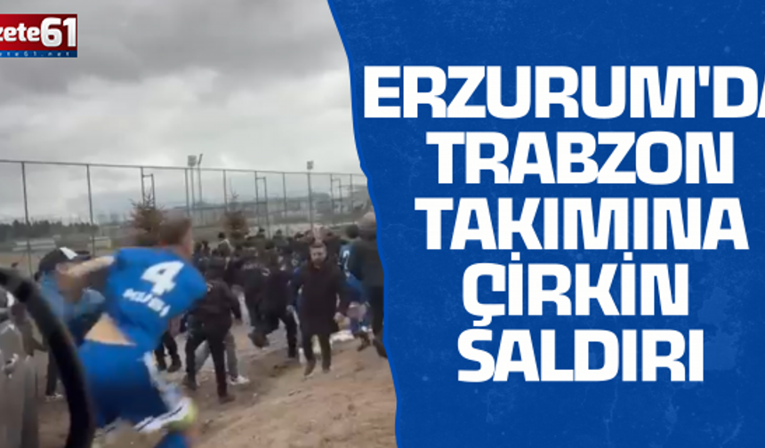 ERZURUM'DA TRABZON TAKIMINA ÇİRKİN SALDIRI!