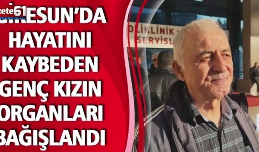 Giresun’da Hayatını Kaybeden Genç Kızın Organları Bağışlandı