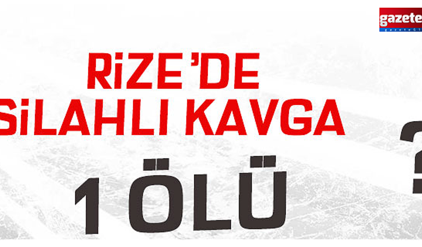 Rize’de Silahlı Kavga: 17 Yaşındaki Genç Hayatını Kaybetti