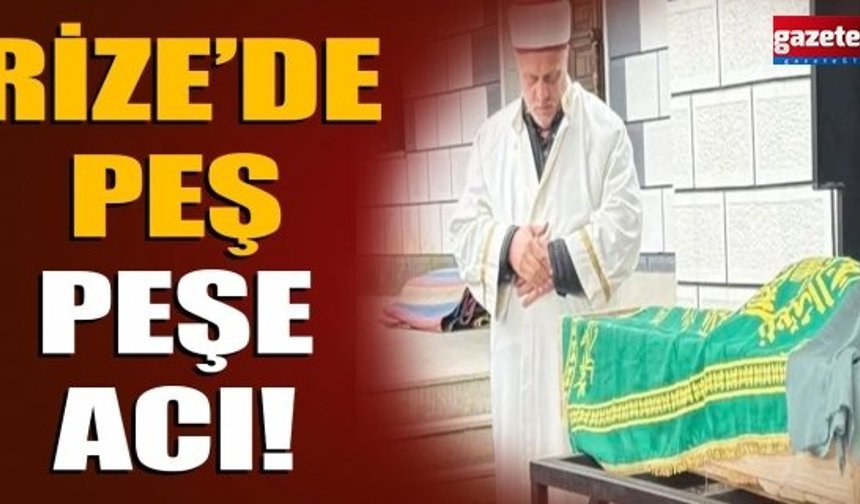 Rize’de peş peşe acı!