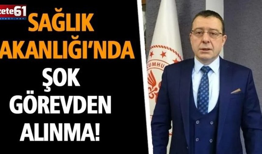 Sağlık Bakanlığı’nda Şok Görevden Alınma!