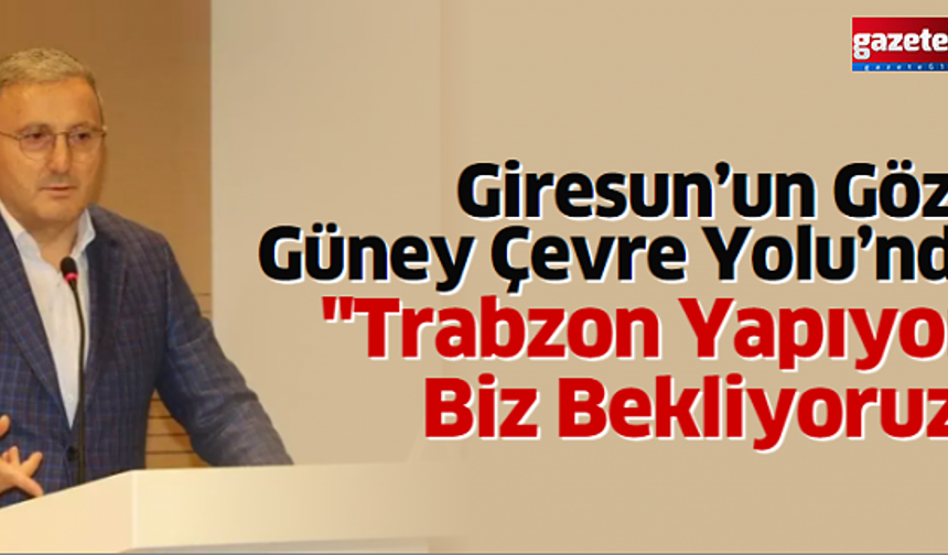 "Trabzon Yapıyor, Biz Bekliyoruz"